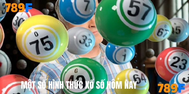 Một số hình thức xổ số hôm nay không thể bỏ qua